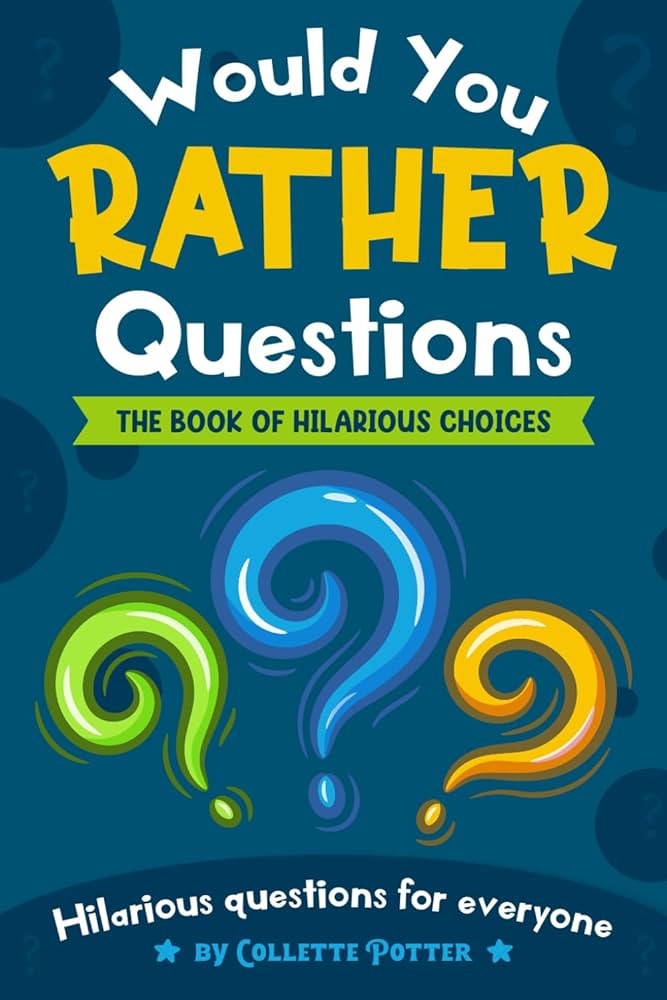 Funny Would You Rather: The Ultimate Guide to Hilarious Choices