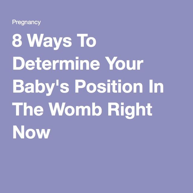 8 Ways To Determine Your Baby 39 s Position In The Womb Right Now Baby 