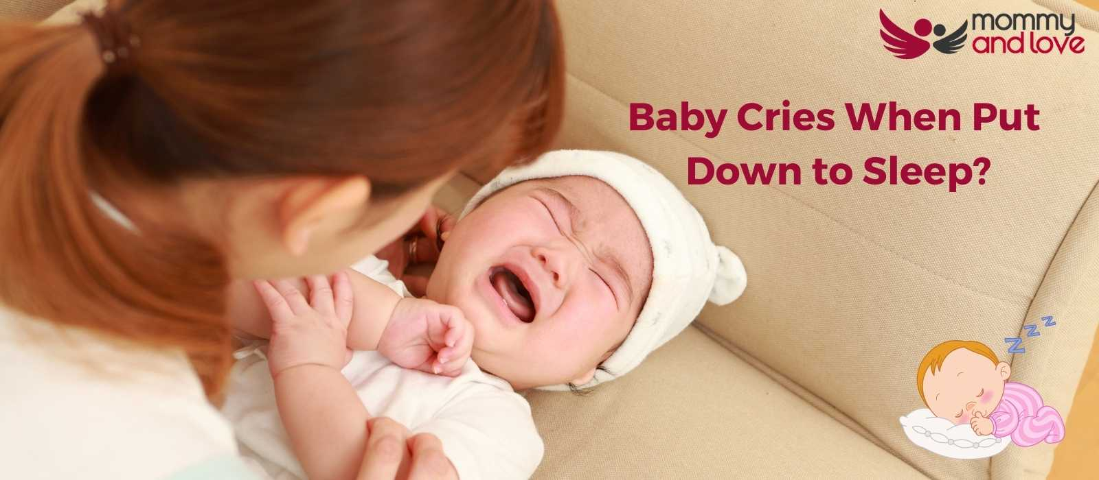 Baby Cries When Put Down To Sleep Why What To Do Mommy And Love