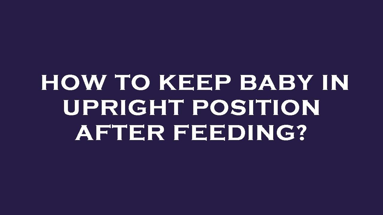 How To Keep Baby In Upright Position After Feeding YouTube
