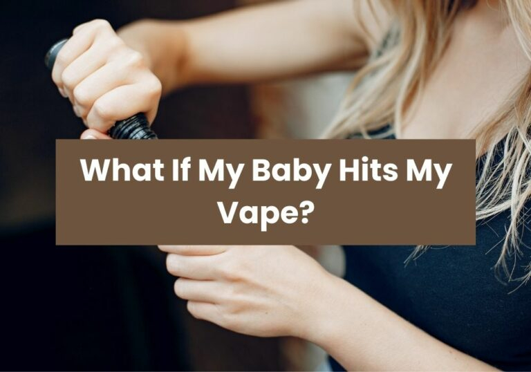What If My Baby Hits My Vape 